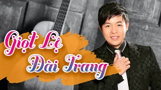 GIỌT LỆ ĐÀI TRANG