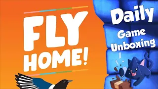Fly Home! - Daily Game Unboxing