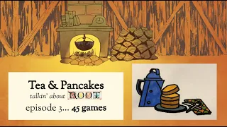 Tea & Pancakes, ep. 3: @45 games of ROOT