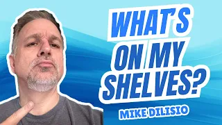 What's On My Shelves? Mike Dilisio