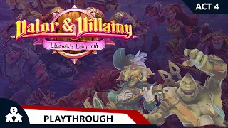 Valor & Villainy Lludwik's Labyrinth | Act 4 | with Steve & Kim