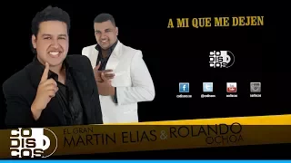 A Mí Que Me Dejen , El Gran Martín Elías Y Rolando Ochoa - Audio
