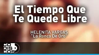 El Tiempo Que Te Quede Libre, Helenita Vargas - Audio