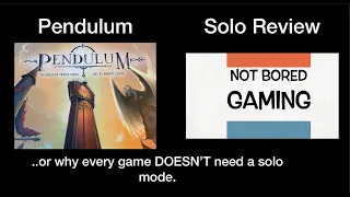 Not Bored Gaming - Episode 23 - Pendulum Solo - or why every game DOESN'T need a Solo Mode