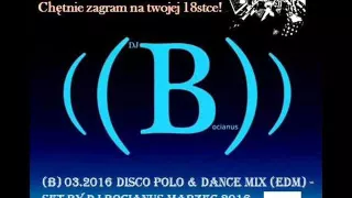 (B) 03.2016 Disco Polo & Dance Mix (EDM) - Set by Dj Bocianus Marzec 2016