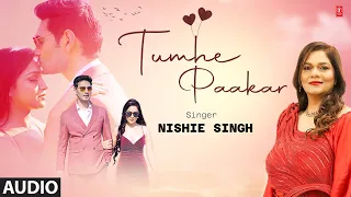 Tumhe Paakar - Full (Audio) Song | Nishie Singh | Feat. Garima Singh, Prashant Rathi