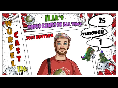 Würfel Cast - Episode 126 - Ilja's TOP50 Games of All Time - 25-1 (2025 ed.)