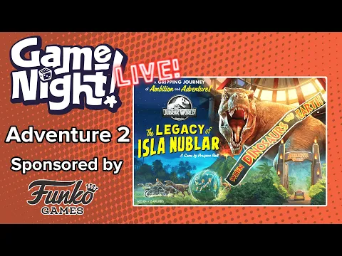 GameNight! Live!! - Jurassic World: The Legacy of Isla Nublar - Adventure 2
