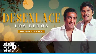 Desenlace, Los Betos - Video Letra