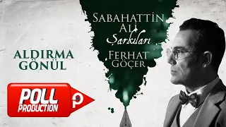 Ferhat Göçer - Aldırma Gönül (Sabahattin Ali Şarkıları) - (Official Lyric Video)