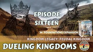Dueling Kingdoms ️ Episode 16 (w/Foundations)