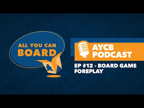 AYCB Podcast: Episode #12 - Board Game Foreplay