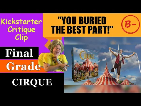 Cirque - Final Grade (B-) Kickstarter Critique Clip - You Buried The Best Part!