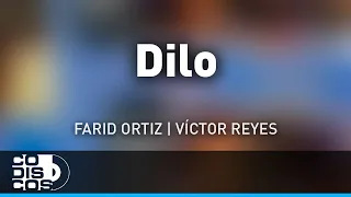 Dilo, Farid Ortiz Y Víctor Reyes - Audio