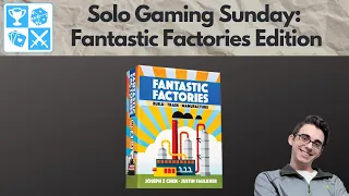 Factories for days! Fantastic Factories [Solo Gaming Sunday]
