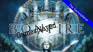 Bonfire Gamesplained - Part 2 (Gamesplayed)