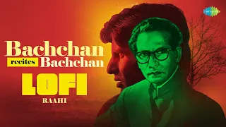 Bachchan Recites Bachchan - LoFi | Raahi | Agni Desh Se Aata Hoon Main |Ang Se Mere Laga Tu | Koyal