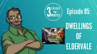 Dwellings of Eldervale Review: 3 Things in 3 Minutes Review #85