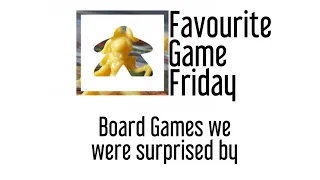 Favourite Game Friday - Surprise Hits
