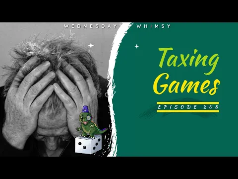 Wednesday Whimsy - Episode 208 - Taxing Games