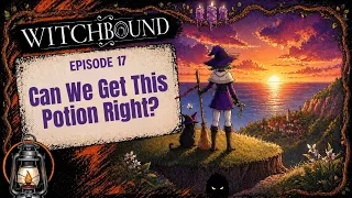 Can We Get This Potion Right? — Witchbound Finale (Episode 17)