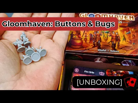 Unboxing | Gloomhaven: Buttons & Bugs