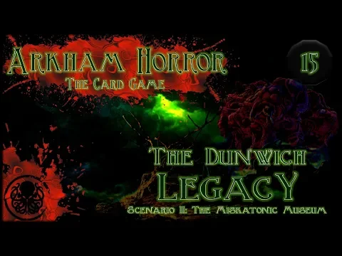 Arkham Horror LCG Playthrough #2 | The Dunwich Legacy | Episode 15:  Shadows Deepen