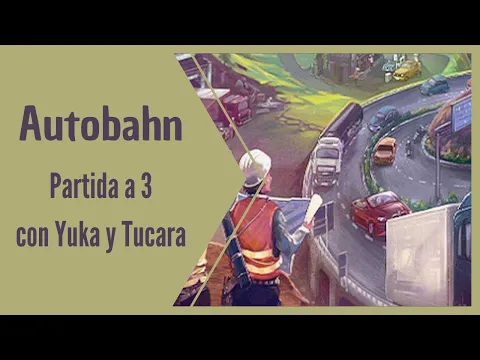 Autobahn, partida a 3 con Yuka y Tucara