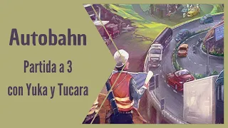 Autobahn, partida a 3 con Yuka y Tucara
