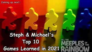 Steph & Michael's Top 10 Games Learned in 2021!