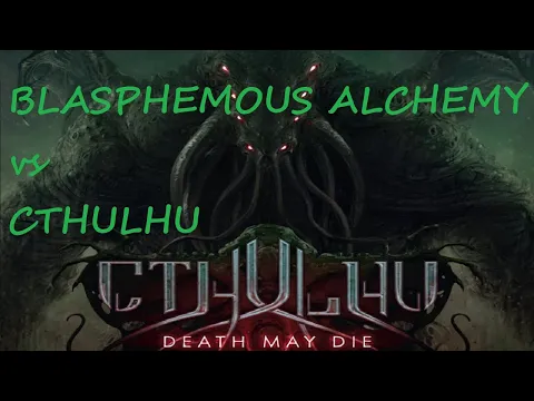 Cthulhu Death May Die Blasphemous Alchemy vs Cthulhu Episode 7