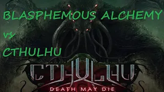 Cthulhu Death May Die Blasphemous Alchemy vs Cthulhu Episode 7