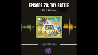 Episode 78 (Mini): Toy Battle