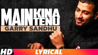 Main Kina Tenu (Lyrical Video) | Garry Sandhu | Latest Punjabi Song 2018 | Speed Records