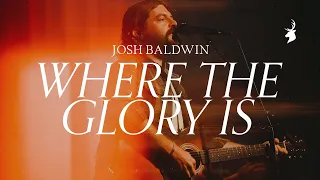 Where The Glory Is - Josh Baldwin | Moment