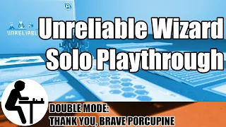 Unreliable Wizard Solo Playthrough: Thank You, Brave Porcupine (Double Mode)