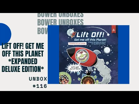 Bower Unboxes #116: Lift Off! Get me off this Planet! Expanded Deluxe Edition