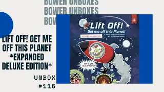 Bower Unboxes #116: Lift Off! Get me off this Planet! Expanded Deluxe Edition