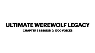 Ultimate Werewolf Legacy Chapter 3 Session 2: 1700 Voices 24/10/20