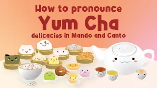 How to pronounce Yum Cha delicacies in Mandarin and Cantonese