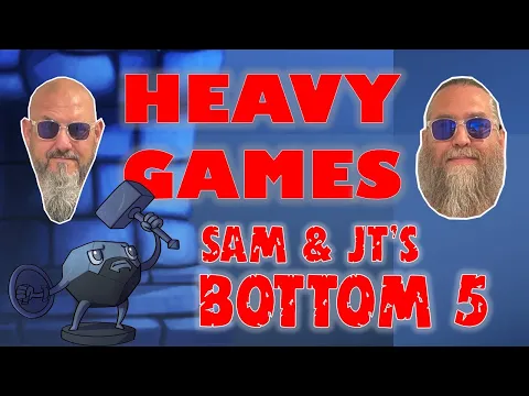 Sam & JT's Bottom 5 Heavy Games
