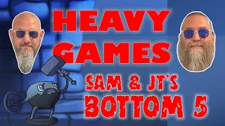 Sam & JT's Bottom 5 Heavy Games