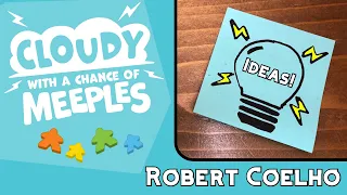 Ideas with Robert Coelho - Cloudy with a Chance of Meeples