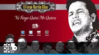 Ya Tengo Quien Me Quiera, El Gran Martín Elías - Audio