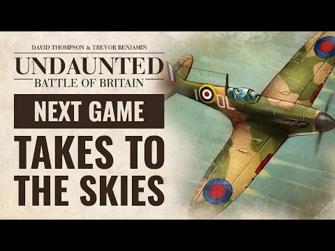 Undaunted: Battle Of Britain! Designer Trevor Benjamin Reveals What’s Next