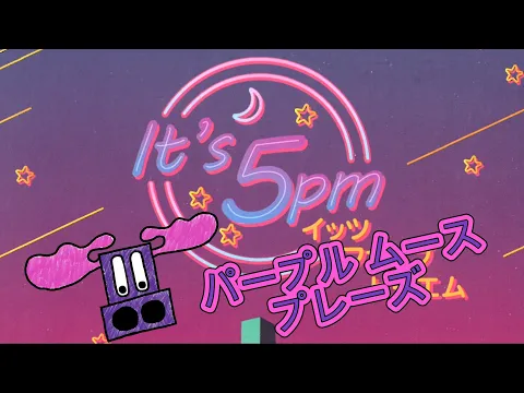 Purple Moose Plays...It's 5pm (イッツファイブピーエム) - solo