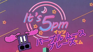 Purple Moose Plays...It's 5pm (イッツファイブピーエム) - solo