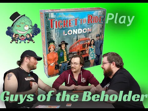 The Guys of the Beholder Play Ticket to Ride London
