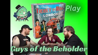 The Guys of the Beholder Play Ticket to Ride London