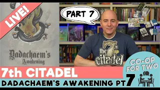 7th Citadel - "Dadachaem's Awakening" - Playthrough Part 7